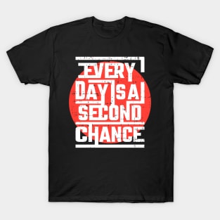 Every day is a second chance T-Shirt